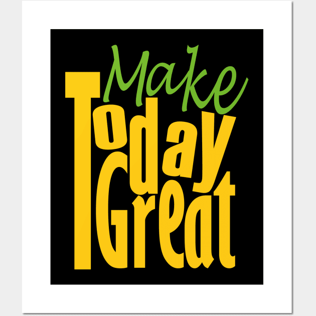 Make Today Great Wall Art by Day81